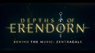 Depths Of Erendorn - Behind The Music:  Zentragals