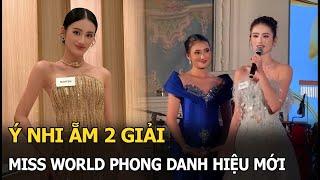 Ý Nhi ẵm 2 giải, Miss World phong danh hiệu mới