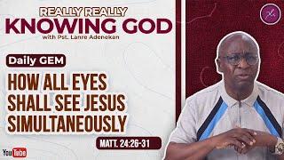 How All Eyes Shall See Jesus Simultaneously - Daily Devotional