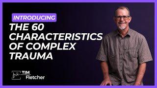 Complex Trauma Sixty Characteristics - Part 1/11