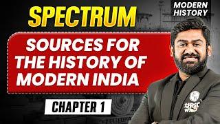 Sources For The History of Modern India FULL CHAPTER | Modern History Spectrum | UPSC 2027