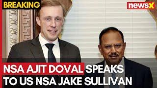 NSA Ajit Doval Speaks to US NSA Jake Sullivan | Here's What Happened In The Call | NewsX