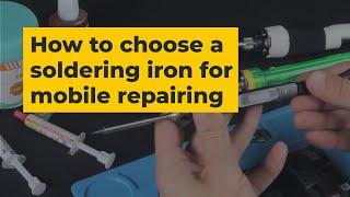 How to Choose a Soldering Iron for Cell Phone Repair? | FAQ