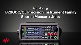 Introducing Keysight B2900C/CL Series Precision Source Measure Units