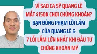 Why Ca sỹ Quang Lê mất $150K chơi chứng khoán Mỹ? Bạn đừng phạm 7 lỗi lầm lớn nhất