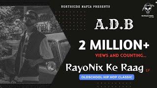 A.D.B : RayoNix Ke Raag | Official Music Video | #gangstarap #dhh #ihh