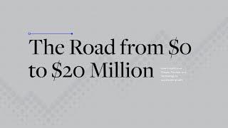 The Road From $0 to $20 Million: What Breaks Along The Way & What to Do About It