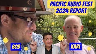  Bob & Karl's Excellent Audiophile Adventure: Pacific Audio Fest 2024