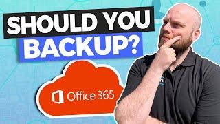 Should You Backup Office 365? (Backup Explained)