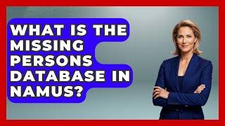 What Is The Missing Persons Database In NamUS? - Law Enforcement Insider