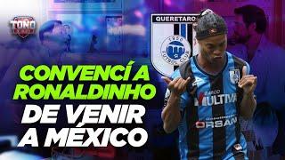 Arturo Villanueva , CONVENCÍ a RONALDINHO de venir a QUERÉTARO | Toño De Valdés