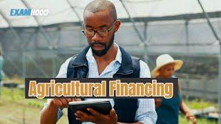 AGRICULTURAL FINANCING : What is Agricultural Finance?