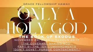 Exodus 20:17 “The Covenant Making God” Part 9- The Ten Commandments “Don’t Covet, Pursue Con