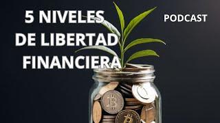 PODCAST. The 5 LEVELS of FINANCIAL FREEDOM. / Los 5 NIVELES de LIBERTAD FINANCIERA.