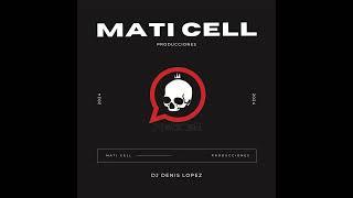 MATI CELL PRODUCCIONES (ARROCHA RKT) - DJ DENIS LOPEZ