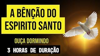 3 HORAS DE ORAÇÃO PARA RECEBER O ESPÍRITO SANTO | A ORAÇÃO MAIS PODEROSA | OUÇA ENQUANTO DORME