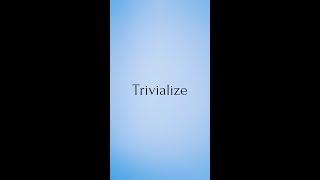 Trivialize | Trivialize Meaning | Pronunciation of Trivialize | Trivialize– English Word of the Day