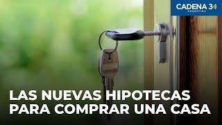 Cómo son las nuevas hipotecas para comprar una casa | Cadena 3 Argentina