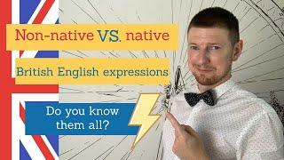 Non-native vs native British English expressions