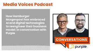 Media Voices Podcast - How Hamburger Morgenpost has embraced AI and digital technologies to...