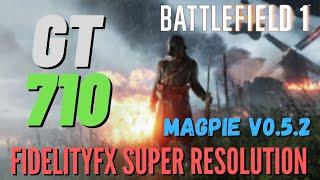 Battlefield 1 - GT 710 - FidelityFx Super Resolution Mod + Low specs experience-Magpie v0.5.2