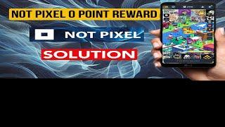 HOW TO PLAY NOT PIXEL 0 POINT REWARD PROBLEM NOT PIXEL 0 POINT REWARD NOT PIXEL HOW TO PLAY NOTPIXEL