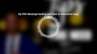 Ep 014: Revenge trading and How to overcome huge Losses | The FXB Podcast