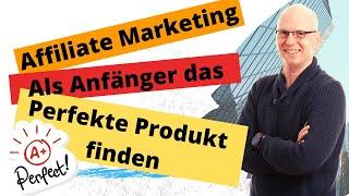 Das perfekte Affiliate Marketing Produkt finden   Als Anfänger Geld verdienen