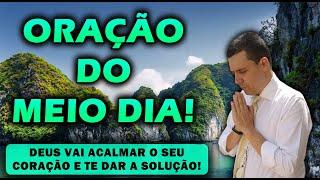 (()) ORAÇÃO DO MEIO DIA  DEUS VAI ACALMAR O SEU CORAÇÃO E TE DAR A SOLUÇÃO!