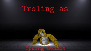 Trolling as Spring Bonnie [NO MODS!]