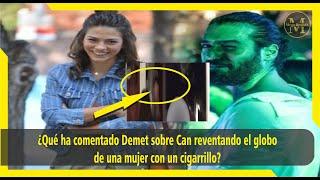 What did Demet say about Can bursting a woman's balloon with a cigarette?