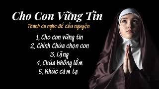 THÁNH CA CHO CON VỮNG TIN | Thánh ca nghe để cầu nguyện