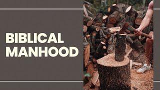 Biblical Manhood - In An Age Of 'Toxic Masculinity' - [ Various Scriptures ] by Tim Cantrell