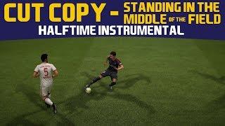 [FIFA18] Halftime Instrumental: Cut Copy - Standing In The Middle Of The Field