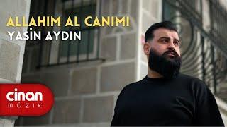 Yasin Aydın - Allahım Al Canımı