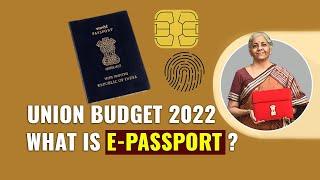 Union Budget 2022 | What Is E Passport ? | E Passport With Embedded Chips | E Passport India 2022 |