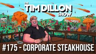 #175 - Corporate Steakhouse | The Tim Dillon Show