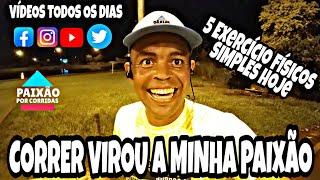 CORRER VIROU A MINHA PAIXÃO 5 EXERCÍCIOS FÍSICOS SIMPLES HOJE NO FINAL