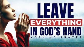 Begin Your Day With God and Surrender Everything in Prayer 