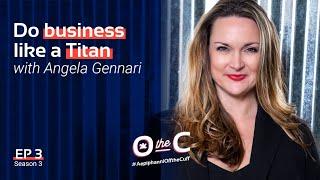 Off the Cuff Season 3 Ep 3 | Do Business Like a Titan with Angela Gennari