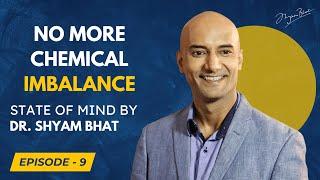 No More Chemical Imbalance | A Journey to Understanding Depression Causes | Dr. Shyam Bhat - Ep 9