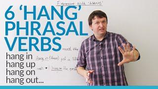 6 Phrasal Verbs with HANG: hang on, hang up, hang out...