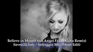 Believe in Myself feat.Angel Falls (KaNa Remix) - Seven24,Soty / Solfeggio Mix (Short Edit)