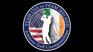 Team USA v Team Ireland Amateur Golf Championships 2024