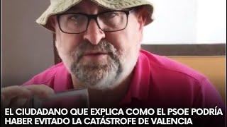 BRILLANTE este CIUDADANO que EXPLICA como el PSOE podría HABER evitado la CATÁSTROFE de VALENCIA