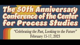 The 50th Anniversary Conference of the Center for Process Studies, Day 3-Session 1 & 2