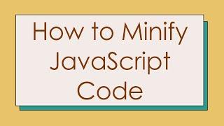 How to Minify JavaScript Code