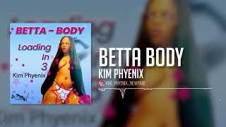 Kim Phyenix - Betta Body