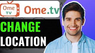How to Change Country or Location on OmeTv Best Method