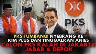 PKS TUMBANG! NYEBRANG KE KIM PLUS DAN TINGGALKAN ANIES, CALON PKS KALAH DI JAKARTA, JABAR & DEPOK